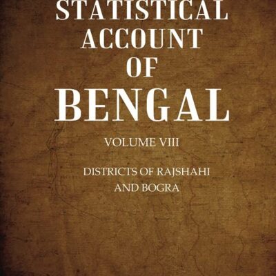 A Statistical Account of Bengal : DISTRICTS OF RAJSHAHI AND BOGRA Volume 8th [Hardcover]