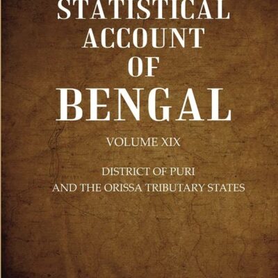 A Statistical Account of Bengal : DISTRICT OF PURI AND THE ORISSA TRIBUTARY STATES Volume 19th [Hardcover]