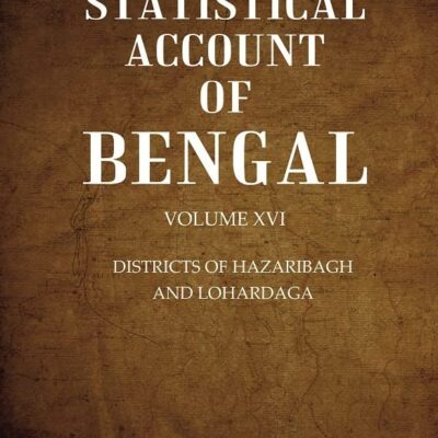 A Statistical Account of Bengal : DISTRICTS OF HAZARIBAGH AND LOHARDAGA Volume 16th [Hardcover]