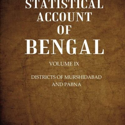 A Statistical Account of Bengal : DISTRICTS OF MURSHIDABAD AND PABNA Volume 9th [Hardcover]