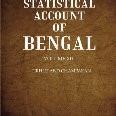 A Statistical Account of Bengal : DISTRICTS OF GAYA AND SHAHABAD Volume 13th [Hardcover]