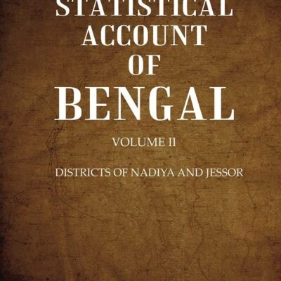 A Statistical Account of Bengal : DISTRICTS OF NADIYA AND JESSOR Volume 2nd [Hardcover]