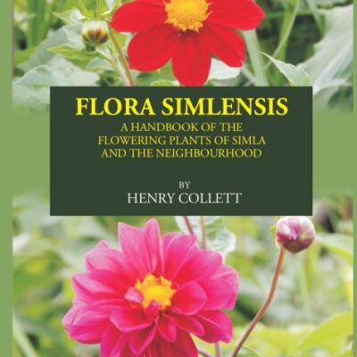 FLORA SIMLENSIS: A HANDBOOK OF THE FLOWERING PLANTS OF SIMLA AND THE NEIGHBOURHOOD