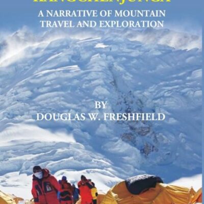 ROUND KANGCHENJUNGA: A NARRATIVE OF MOUNTAIN TRAVEL AND EXPLORATION