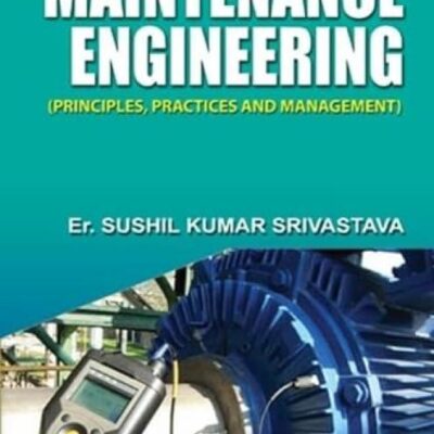 Maintenance Engineering (Principles, Practices and Management)