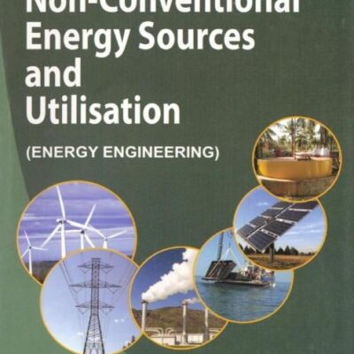 Non-Conventional Energy Sources and Utilization (Energy Engineering)