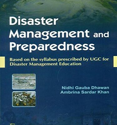 DISASTER MANAGEMENT AND PREPAREDNESS : BASED ON THE SYLLABUS PRESCRIBED BY UGC FOR DISASTER MANAGEMENT EDUCATION