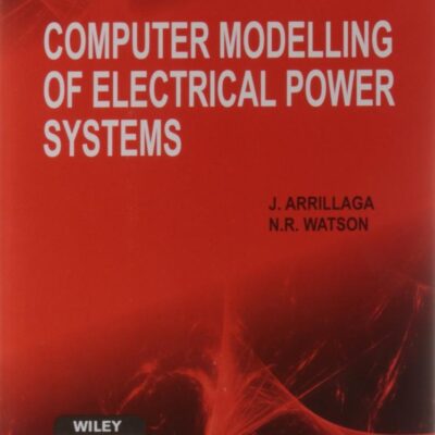 Computer Modelling Of Electrical Power Systems 2Nd Ed (Pb 2009)