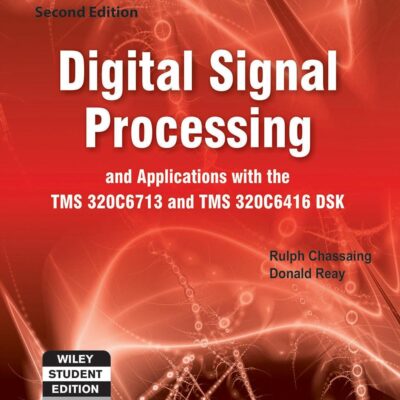 DIGITAL SIGNAL PROCESSING AND APPLICATIONS WITH THE TMS320C6713 AND TMS320C6416 DSK, 2ND ED