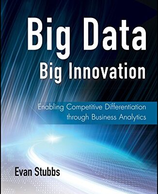 BIG DATA BIG INNOVATION : ENABLING COMPETITIVE DIFFERENTIATION THROUGH BUSINESS ANALYTICS