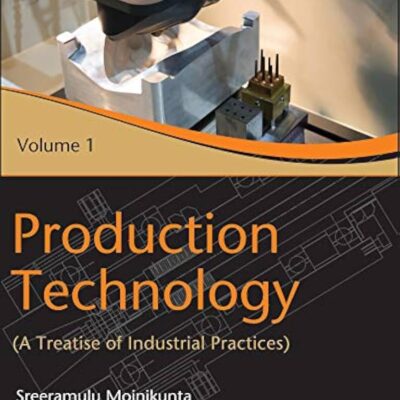 Production Technology: A Treatise Of Industrial Practices, Vol 1 | Im | E