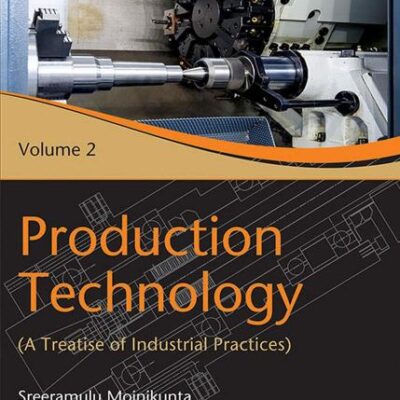 Production Technology : A Treatise of Industrial Practice, Vol 2
