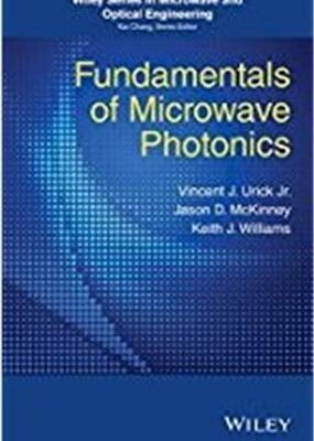 Fundamentals of Microwave Photonics: Wiley Series in Microwave and Optical Engineering