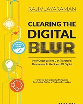 Clearing The Digital Blur : How Organizations Can Transform Themselves At the Speed of Digital | BS | e | k