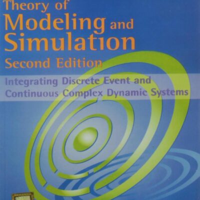 THEORY OF MODELING AND SIMULATION: INTEGRATING DISCRETE EVEN AND CONTINUOUS COMPLEX DYNAMIC SYSTEMS, 2ND EDITION
