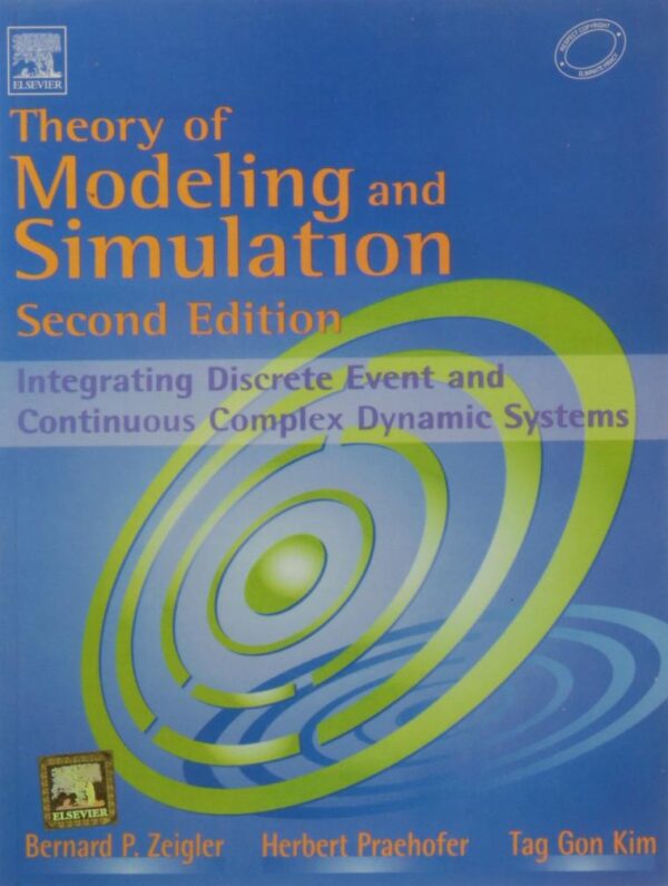 THEORY OF MODELING AND SIMULATION: INTEGRATING DISCRETE EVEN AND CONTINUOUS COMPLEX DYNAMIC SYSTEMS, 2ND EDITION