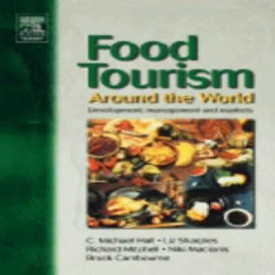 Food Tourism Around The World: Development, Management & Markets (pb)