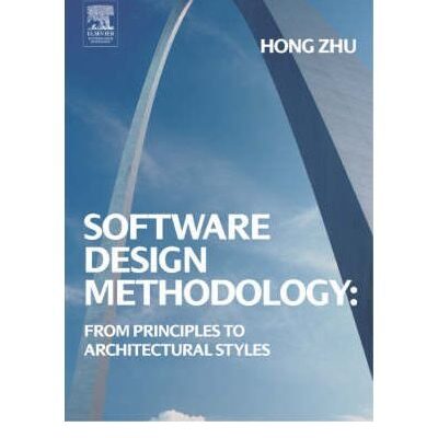SOFTWARE DESIGN METHODOLOGY: FROM PRINCIPLES TO ARCHITECTURAL STYLES