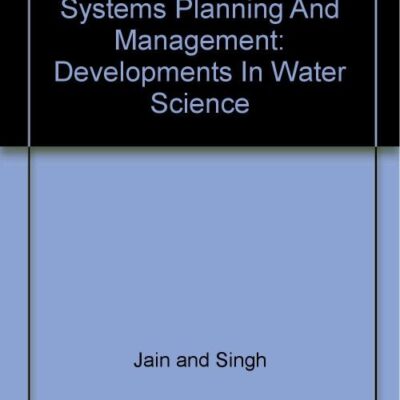 WATER RESOURCES SYSTEMS PLANNING AND MANAGEMENT: DEVELOPMENTS IN WATER SCIENCE