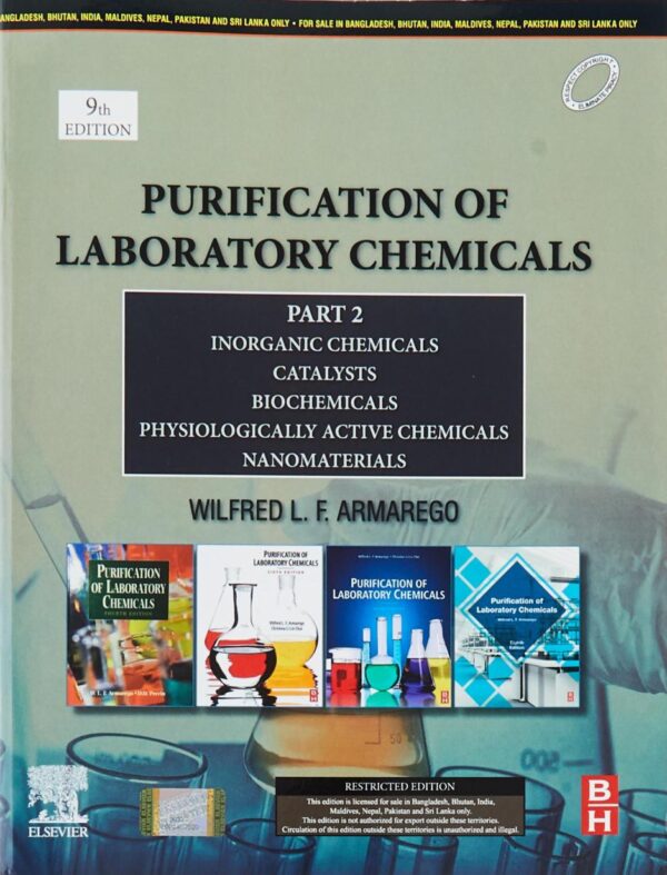 PURIFICATION OF LABORATORY CHEMICALS: PART 2 INORGANIC CHEMICALS, CATALYSTS, BIOCHEMICALS, PHYSIOLOGICALLY ACTIVE CHEMICALS, NANOMATERIALS,9TH EDITION