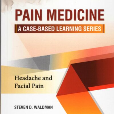 PAIN MEDICINE A CASE BASED LEARNING SERIES HEADACHE AND FACIAL PAIN (HB 2025)