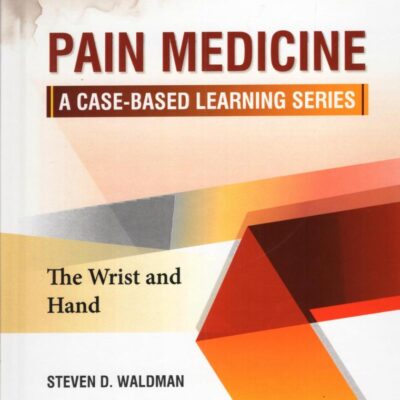 PAIN MEDICINE A CASE BASED LEARNING SERIES THE WRIST AND HAND (HB 2025)