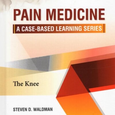 PAIN MEDICINE A CASE BASED LEARNING SERIES THE KNEE (HB 2025)