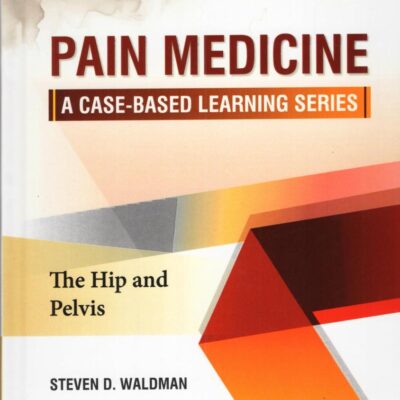 PAIN MEDICINE A CASE BASED LEARNING SERIES THE HIP AND PELVIS (HB 2025)