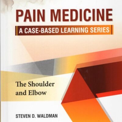 PAIN MEDICINE A CASE BASED LEARNING SERIES THE SHOULDER AND ELBOW (HB 2025)