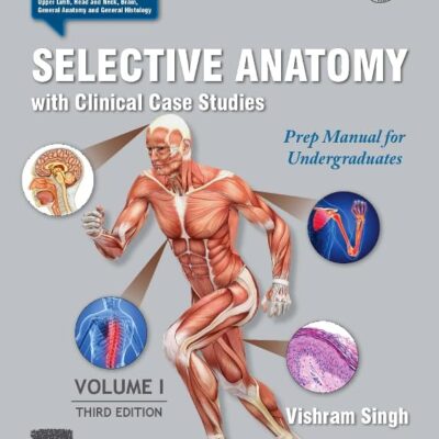 Selective Anatomy With Clinical Case Studies: Prep Manual For Undergraduates, Volume I, 3Rd Edition