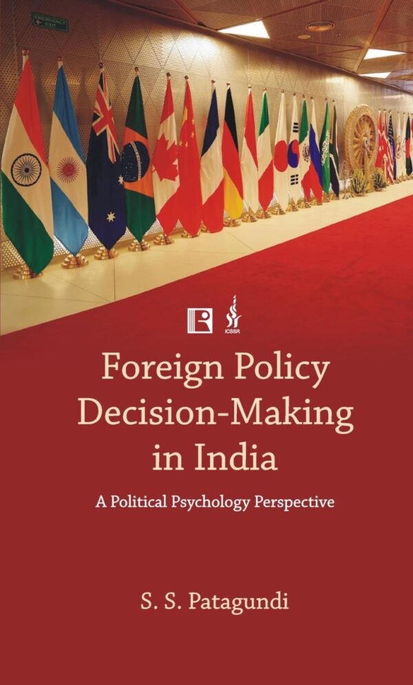 FOREIGN POLICY DECISION-MAKING IN INDIA: A POLITICAL PSYCHOLOGY PERSPECTIVE