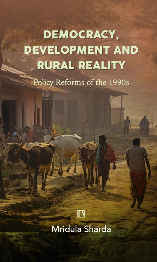 DEMOCRACY, DEVELOPMENT AND RURAL REALITY: POLICY REFORMS OF THE 1990S