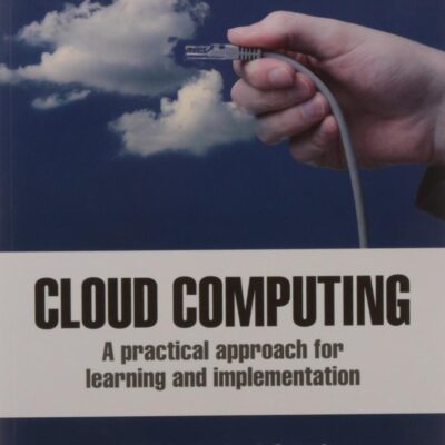 Cloud Computing: A Practical Approach for Learning and Implementation