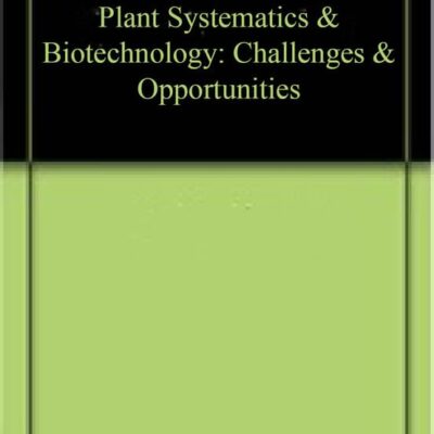 Plant Systematics & Biotechnology: Challenges & Opportunities