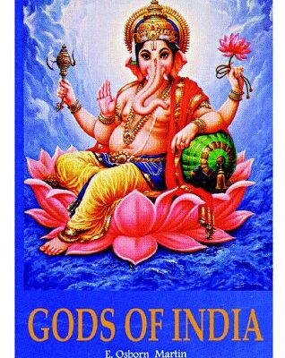 Gods of India: A Brief Description of Their History, Character and Worship