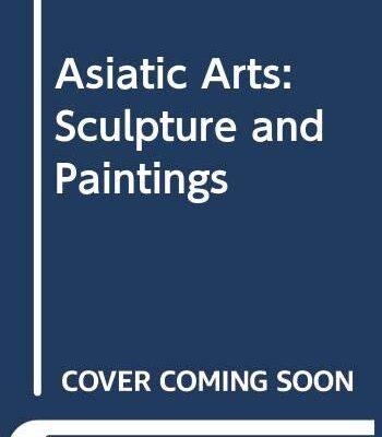 Asiatic Arts: Sculpture and Paintings