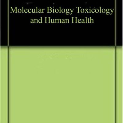 Molecular Biology Toxicology and Human Health