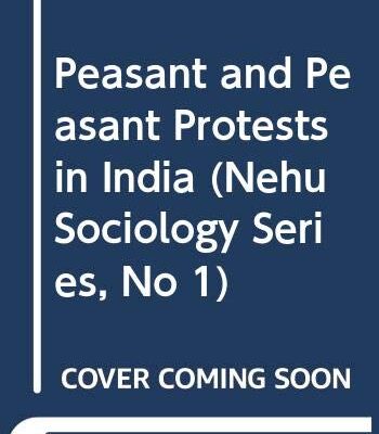Peasant and Peasant Protests in India (Nehu Sociology Series, No 1)