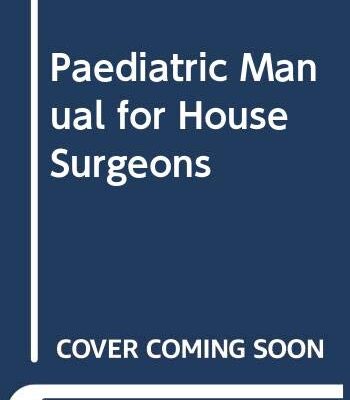 Paediatric Manual for House Surgeons