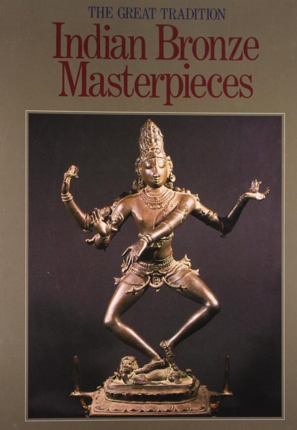 The Great Tradition Indian Bronze Masterpieces