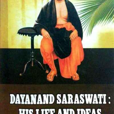 Dayanand Saraswati: His Life and Ideas