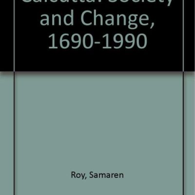 Calcutta: Society and Change, 1690-1990