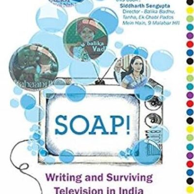 Soap! Writing and Surviving Television In India