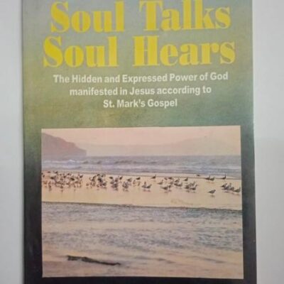 Soul Talks Soul Hears: The Hidden and Expressed Power of God Manifested in Jesus According to St. Mark's Gospel