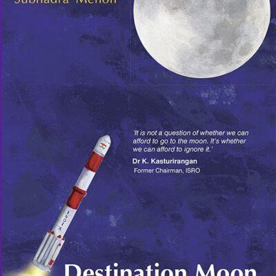 Destination Moon: India's Quest For The Moon,Mars And Beyond