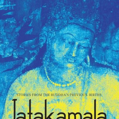 Jatakamala: Stories From The Buddha's Previous Births