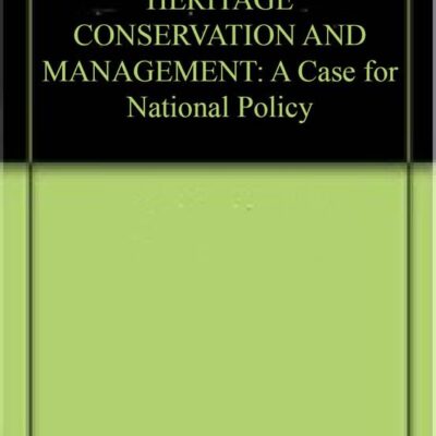 HERITAGE CONSERVATION AND MANAGEMENT: A Case for National Policy