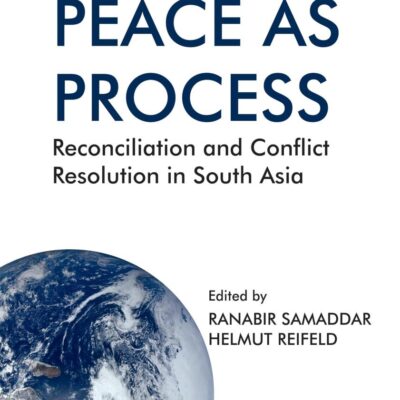 Peace as Process: Reconciliation and Conflict Resolution in South Asia