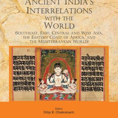 History of Ancient India: Vol. XI - Ancient India’s Interrelations with the World