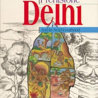 Prehistoric Delhi and Its Neighbourhood